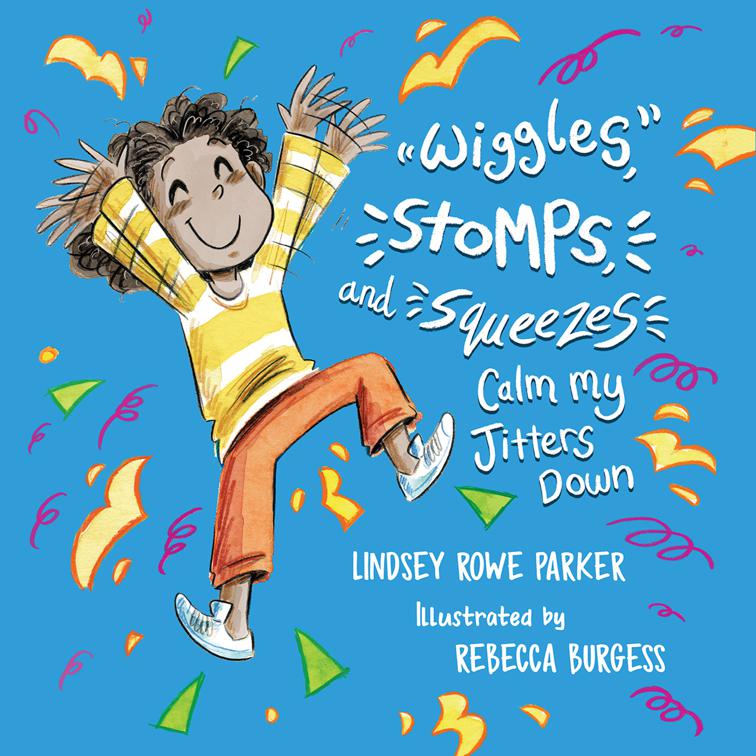 Wiggles, Stomps, and Squeezes Calm My Jitters Down, Calming My Jitters Series