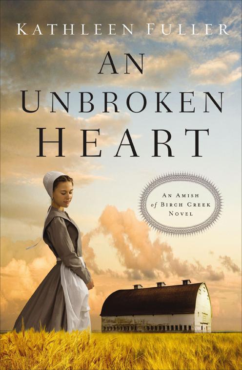 Unbroken Heart, The Amish of Birch Creek Novels