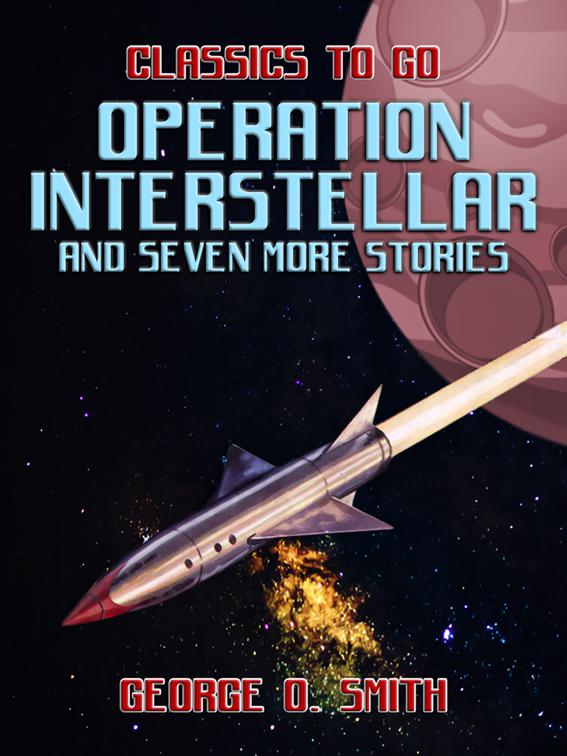 Operation Interstellar and seven more Stories, Classics To Go