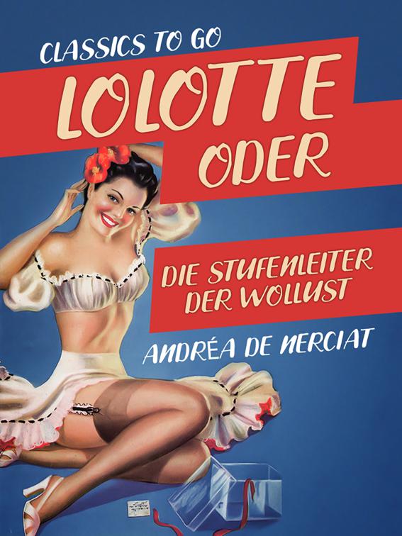 Lolotte oder Die Stufenleiter der Wollust, Classics To Go