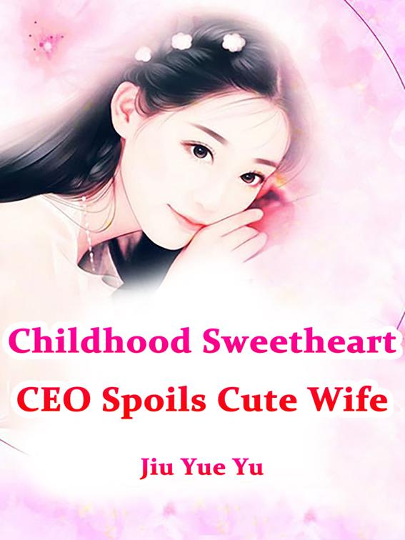 This image is the cover for the book Childhood Sweetheart CEO Spoils Cute Wife, Volume 2