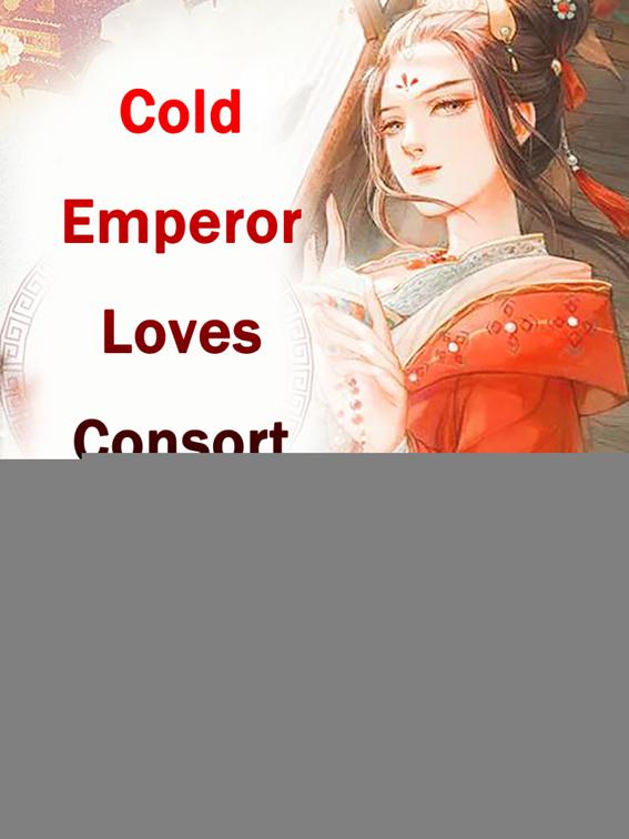 This image is the cover for the book Cold Emperor Loves Consort Ardently, Volume 1