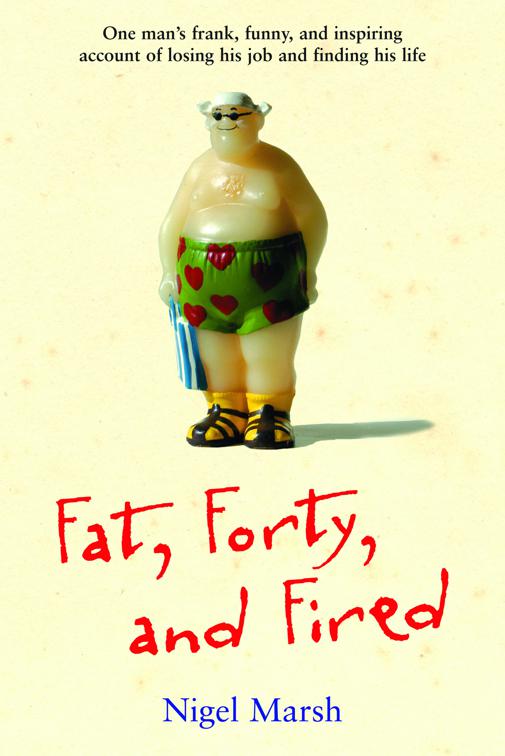 Fat, Forty, and Fired
