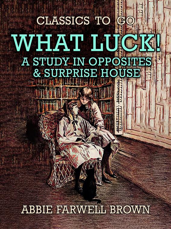 What Luck! A Study in Opposites &amp; Surprise House, Classics To Go
