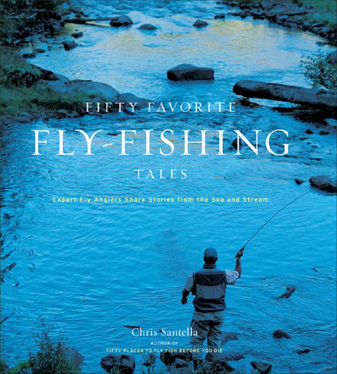 Fifty Favorite Fly-Fishing Tales, Fifty Places