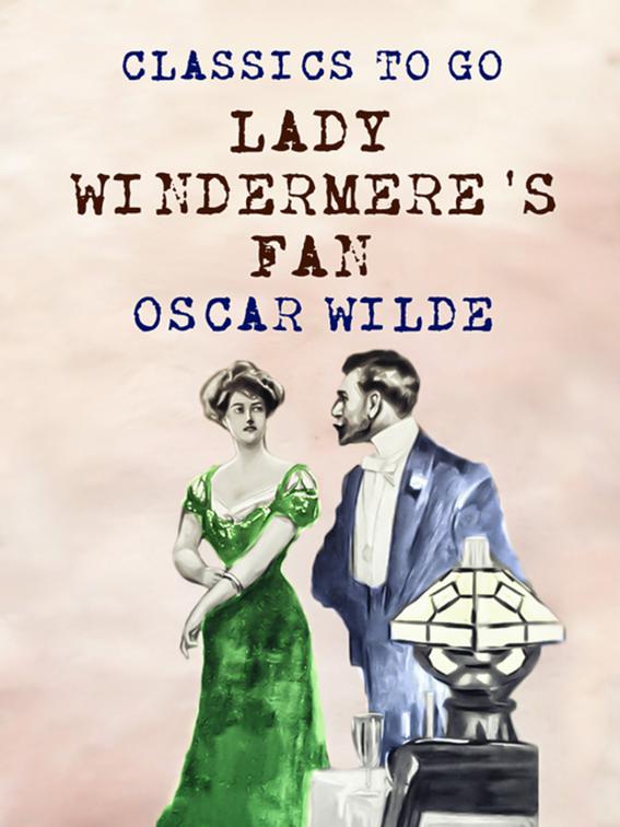 Lady Windermere&#x27;s Fan, Classics To Go