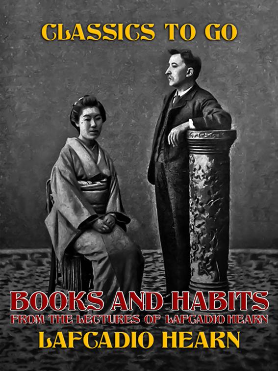 Books and Habits, from Lectures of Lafcadio Hearn, Classics To Go
