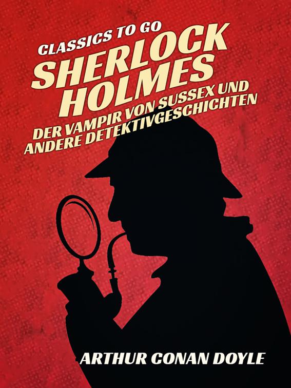 Sherlock Holmes   Der Vampir von Sussex und andere Detektivgeschichten, Classics To Go
