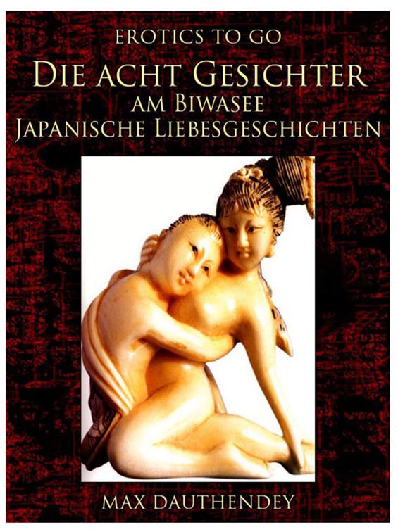 Die acht Gesichter am Biwasee Japanische Liebesgeschichten, Erotics To Go