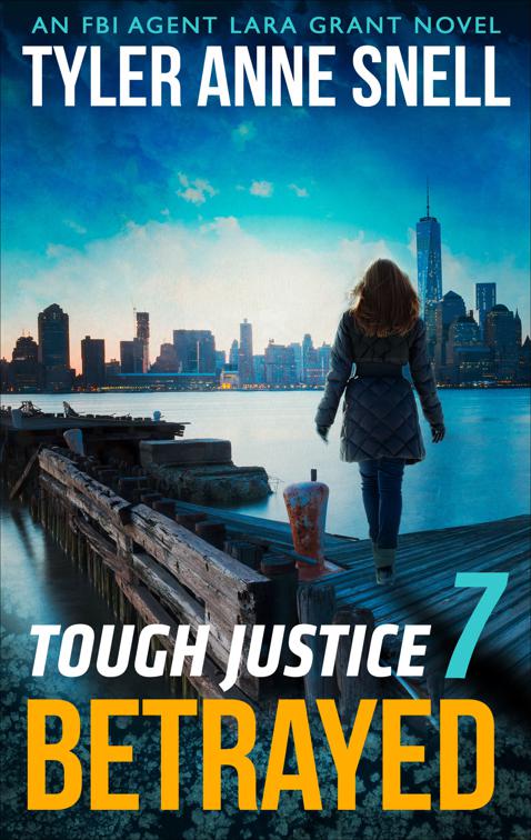 Tough Justice 7: Betrayed, The FBI Agent Lara Grant Novels