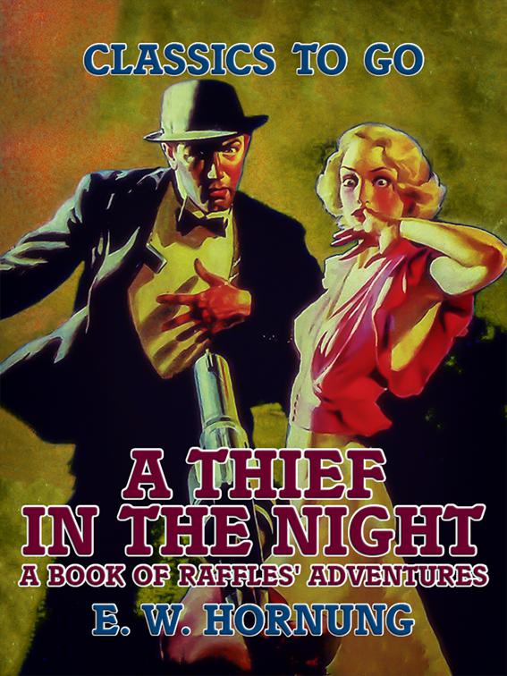 A Thief in the Night A Book of Raffles&#x27; Adventures, Classics To Go