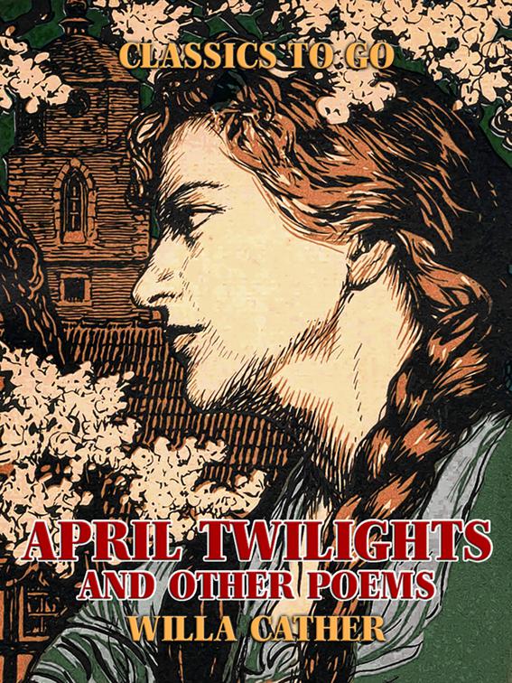 April Twilights, and other poems, Classics To Go