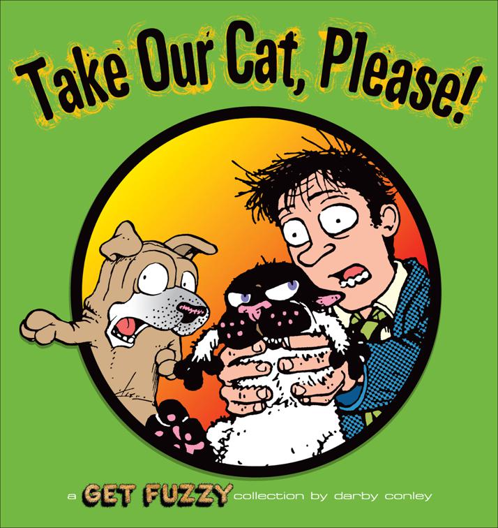 Take Our Cat, Please, Get Fuzzy