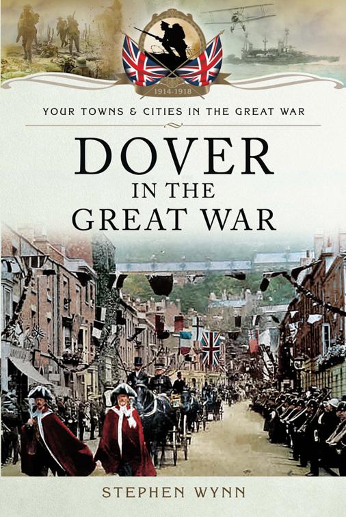 Dover in the Great War, Your Towns &amp; Cities in the Great War