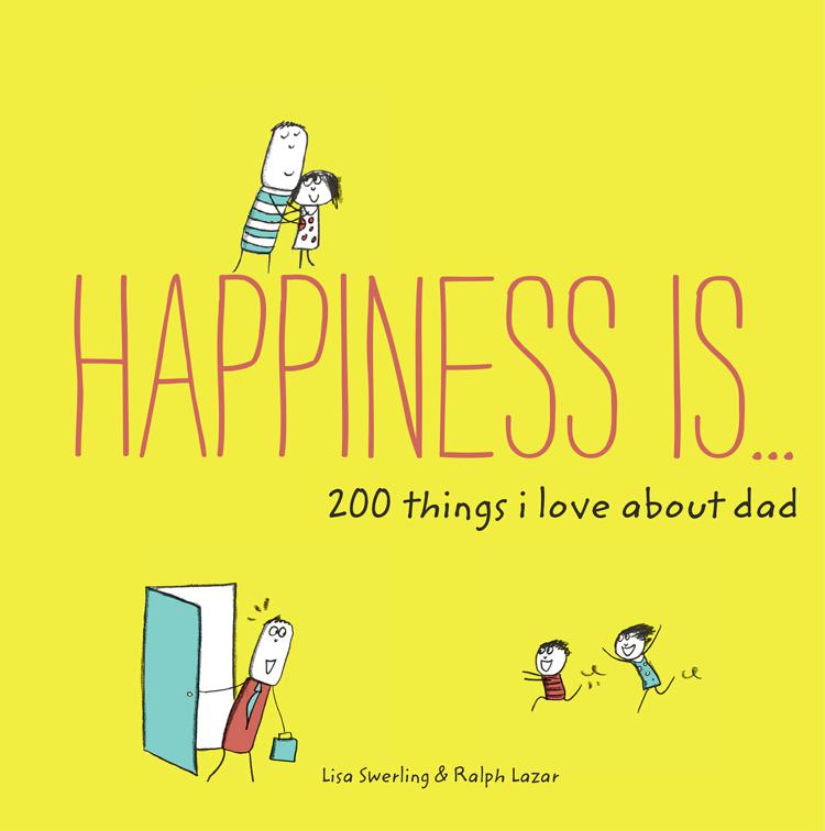 Happiness Is . . . 200 Things I Love About Dad