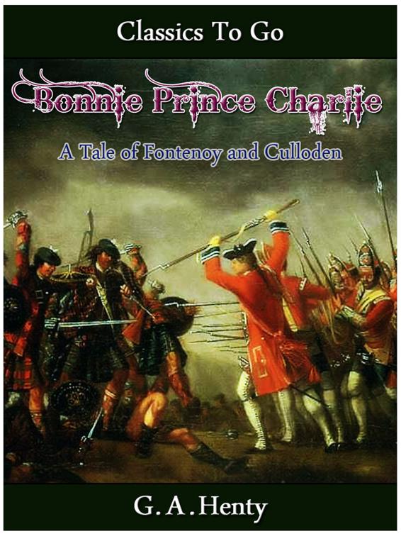 Bonnie Prince Charlie -  a Tale of Fontenoy and Culloden, Classics To Go