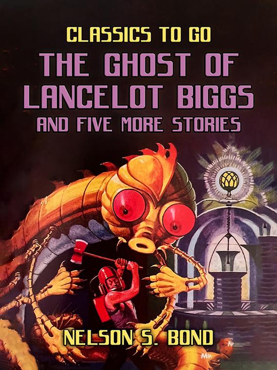 The Ghost of Lancelot Biggs and Five More Stories, Classics To Go