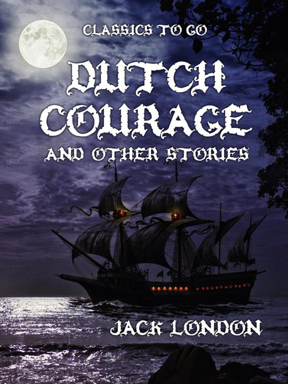Dutch Courage and Other Stories, Classics To Go
