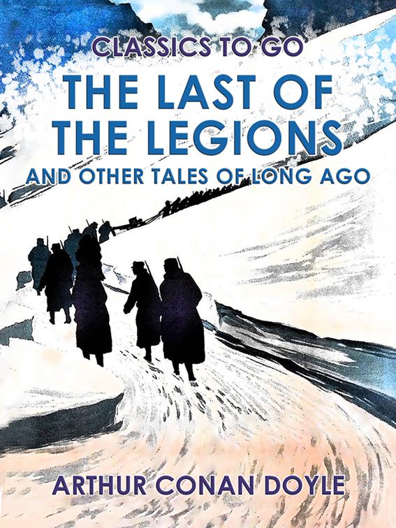 The Last of the Legions and Other Tales of Long Ago, Classics To Go