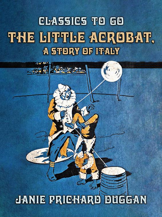 The Little Acrobat, A Story of Italy, Classics To Go