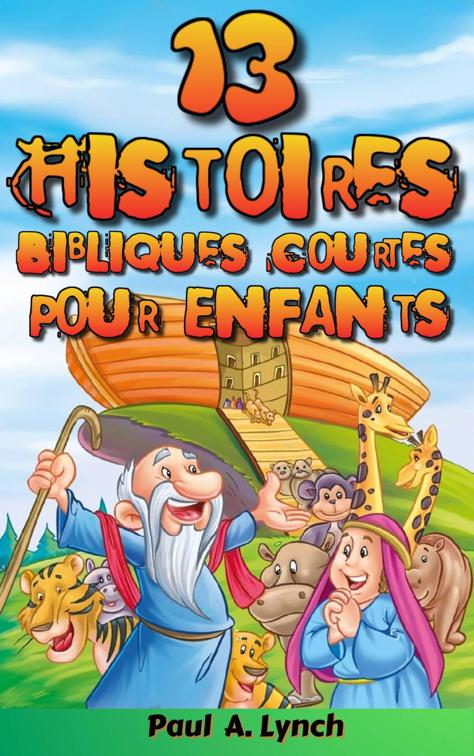 13 Histoires Bibliques Courtes Pour Enfants, Histoires Bibliques Courtes Pour Enfants