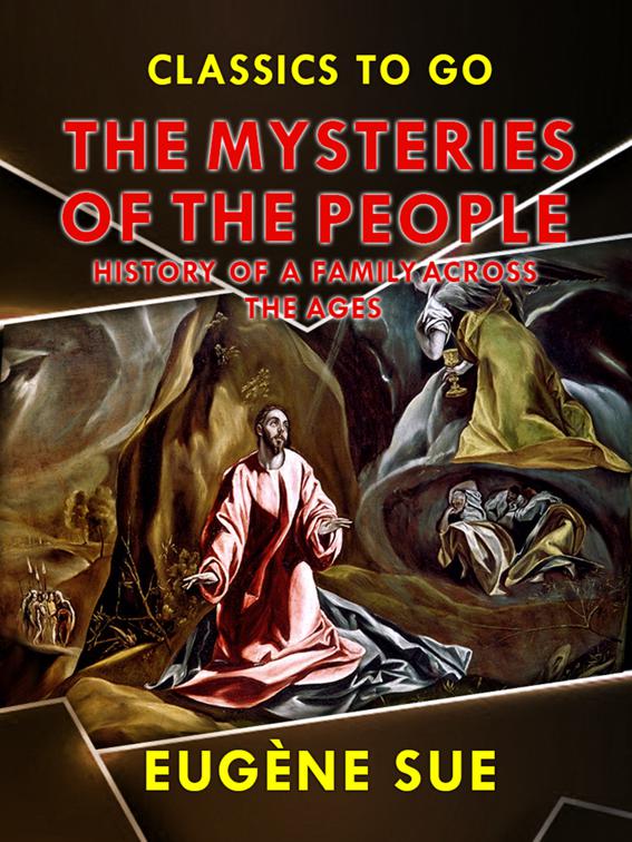 &quot;The Mysteries of the People&quot;, or History of a Proletarian Family Across the Ages, Classics To Go