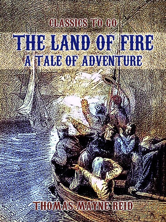 The Land of Fire, A Tale of Adventure, Classics To Go