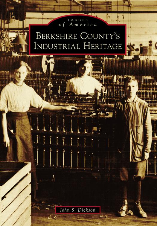 Berkshire County&#x27;s Industrial Heritage, Images of America
