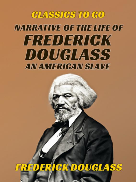 Narrative of the Life of Frederick Douglass, An American Slave, Classics To Go