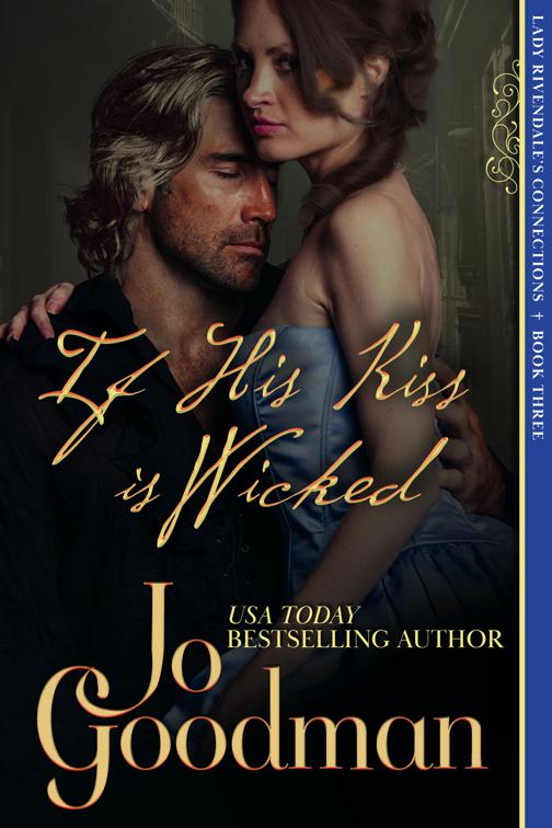 If His Kiss is Wicked (Lady Rivendale&#x27;s Connections, Book Three), Lady Rivendale&#x27;s Connections