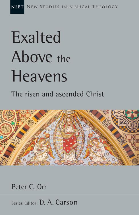 Exalted Above the Heavens, New Studies in Biblical Theology