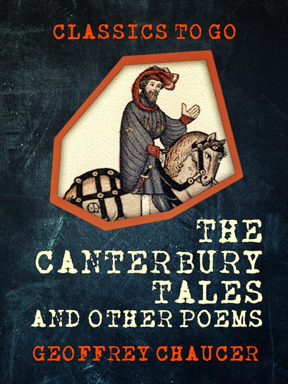 The Canterbury Tales, and Other Poems, Classics To Go