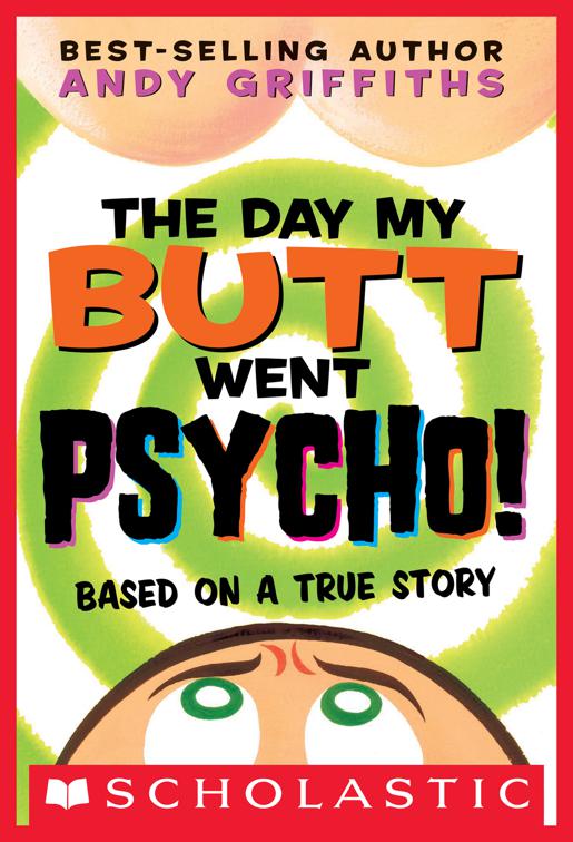 Day My Butt Went Psycho!, Andy Griffiths&#x27; Butt Series