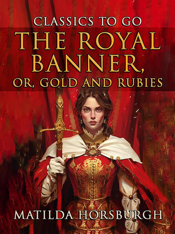 The Royal Banner, Or, Gold And Rubies, CLASSICS TO GO