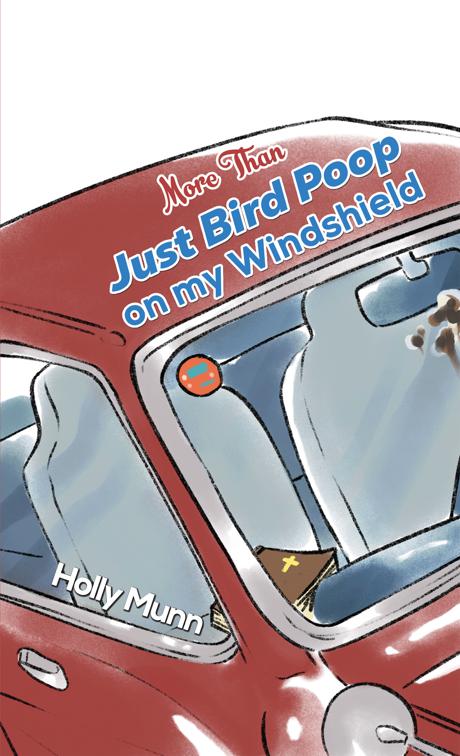 This image is the cover for the book More Than Just Bird Poop on my Windshield