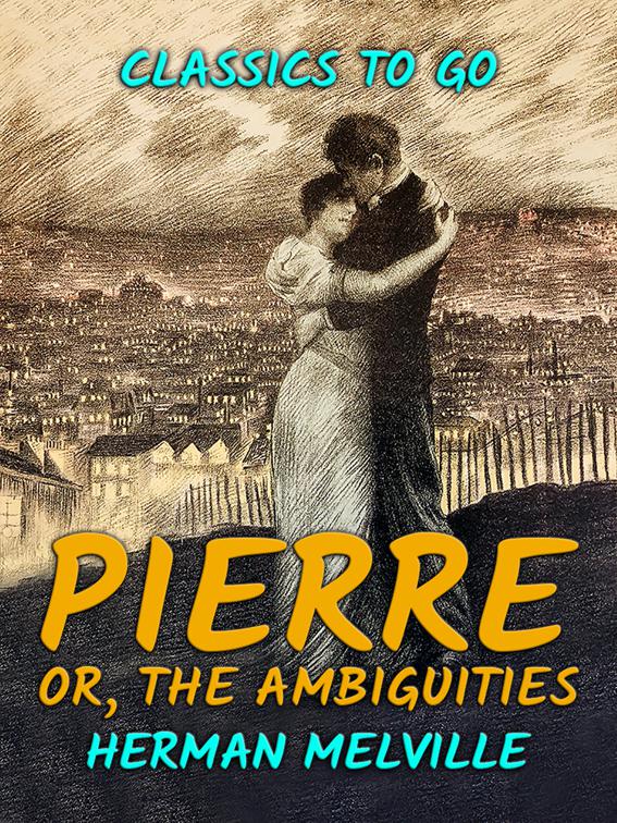 Pierre, or, The Ambiguities, Classics To Go