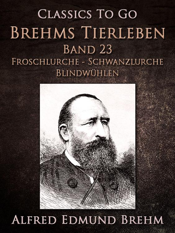 Brehms Tierleben. Lurche. Band 23: Froschlurche - Schwanzlurche - Blindwühlen, Classics To Go