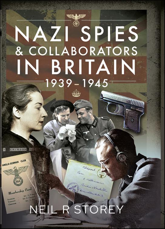 Nazi Spies &amp; Collaborators in Britain, 1939–1945