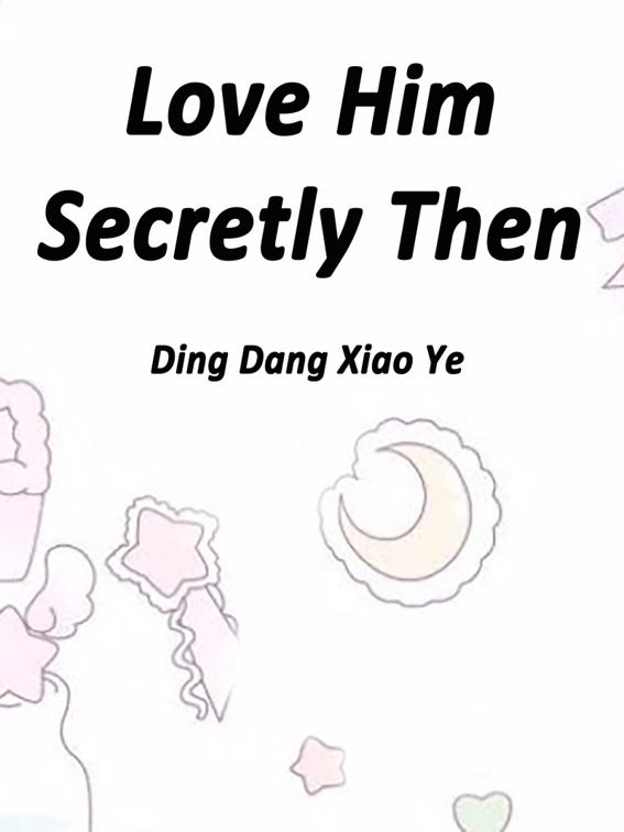 This image is the cover for the book Love Him Secretly Then, Volume 1