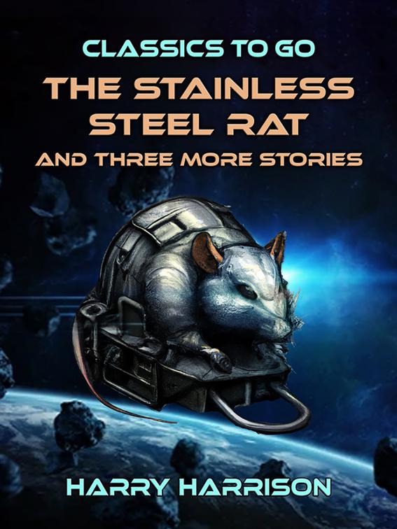 The Stainless Steel Rat and three more Stories, Classics To Go