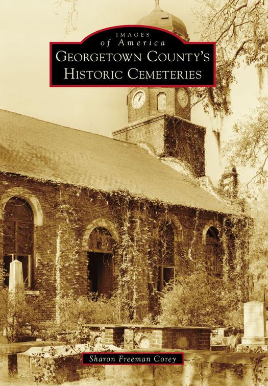 Georgetown County&#x27;s Historic Cemeteries, Images of America