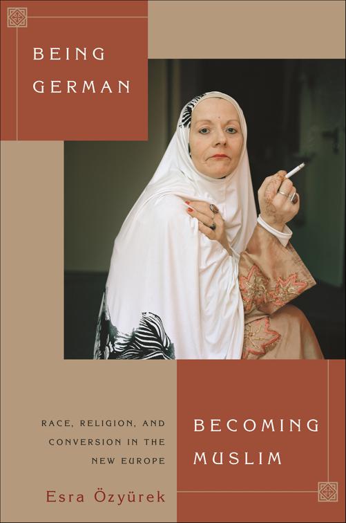 Being German, Becoming Muslim, Princeton Studies in Muslim Politics