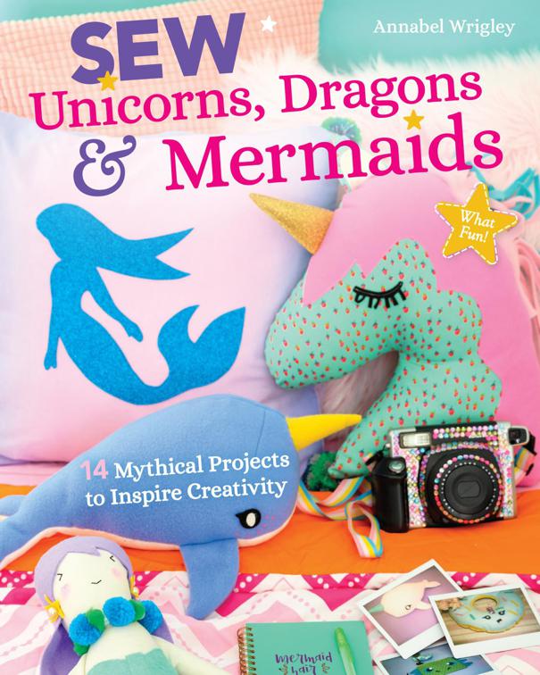 Sew Unicorns, Dragons &amp; Mermaids