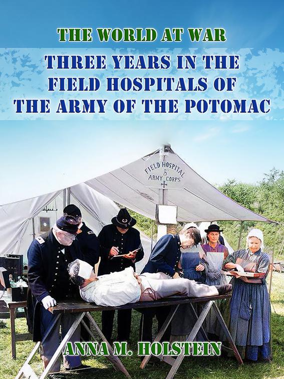 Three Years in Field Hospitals of the Army of the Potomac, The World At War