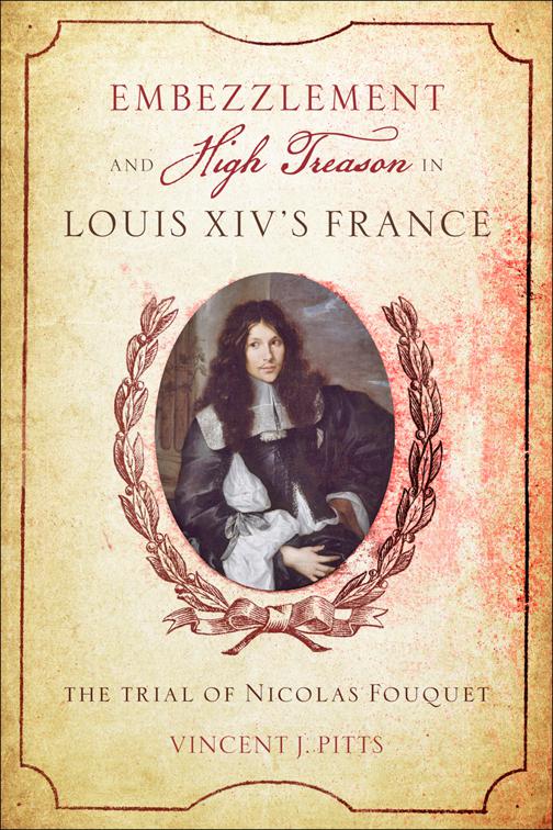 Embezzlement and High Treason Louis XIV&#x27;s France