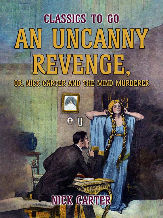 An Uncanny Revenge, or Nick Carter and the Mind Murderer, Classics To Go