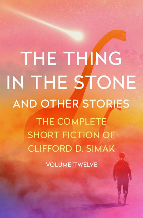 Thing in the Stone, The Complete Short Fiction of Clifford D. Simak