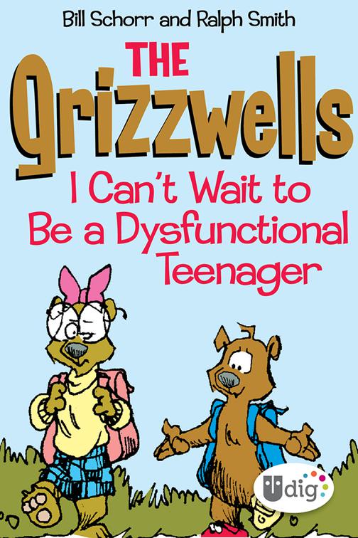 Grizzwells: I Can&#x27;t Wait to Be a Dysfunctional Teenager