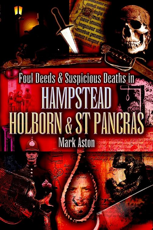 Foul Deeds &amp; Suspicious Deaths in Hampstead, Holburn &amp; St Pancras, Foul Deeds &amp; Suspicious Deaths