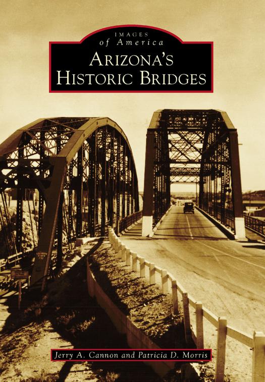 Arizona&#x27;s Historic Bridges, Images of America
